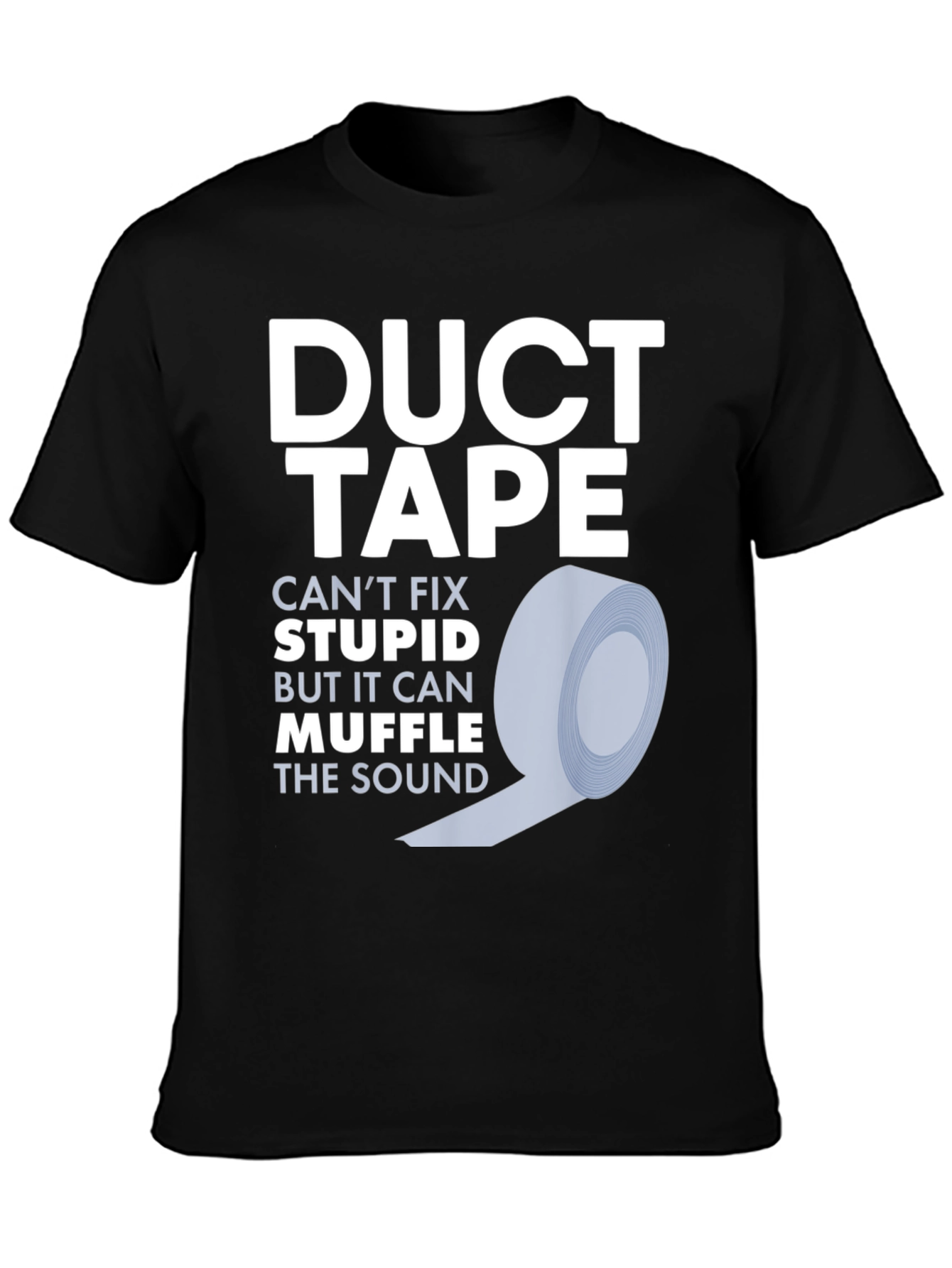 Duct Tape Fixes Stupid T-Shirt - Funny Novelty Tee