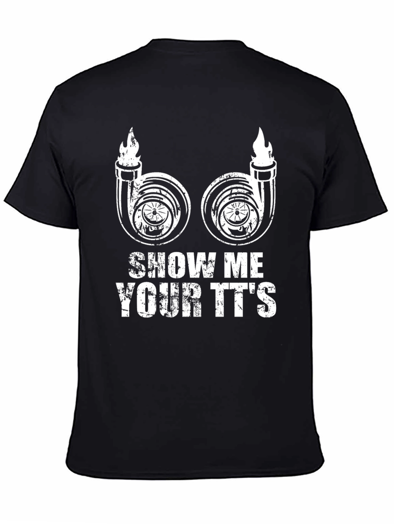 Show Me Your TTs T-Shirt Turbo Funny Car