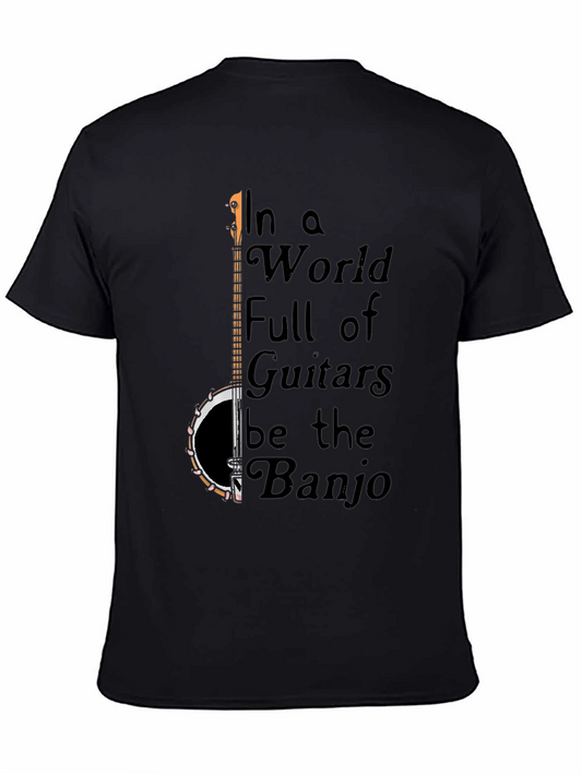 Banjo T-Shirt: In a World Full of Guitars