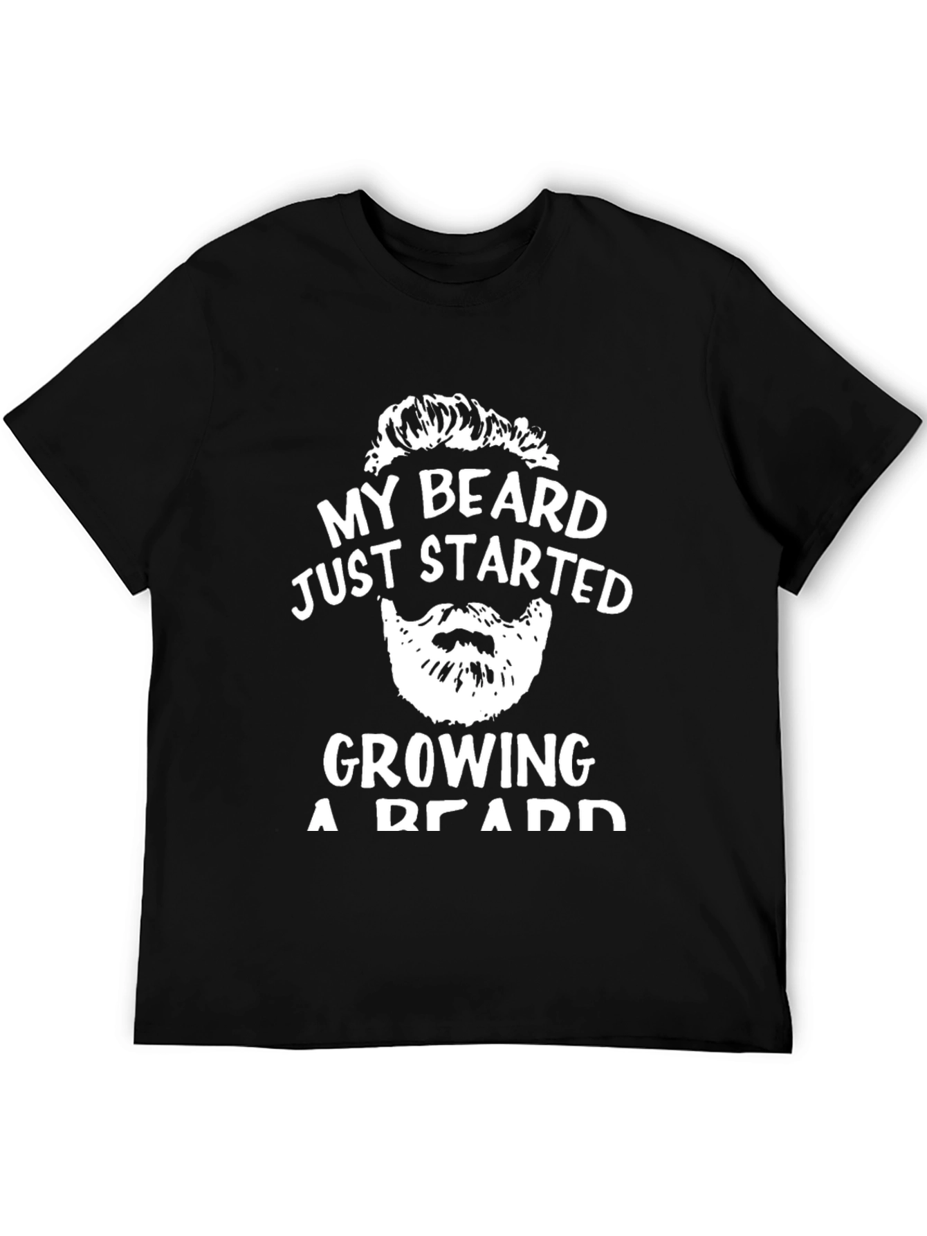 My Beard Started Growing T-Shirt - Funny Graphic Tee
