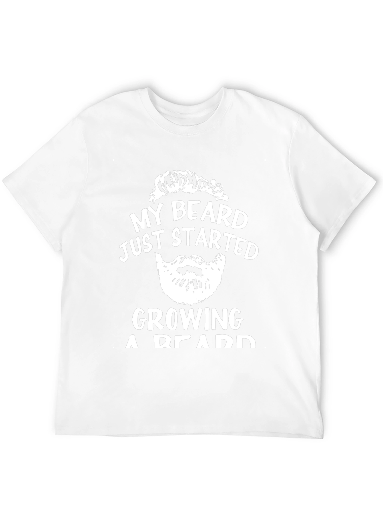 My Beard Started Growing T-Shirt - Funny Graphic Tee