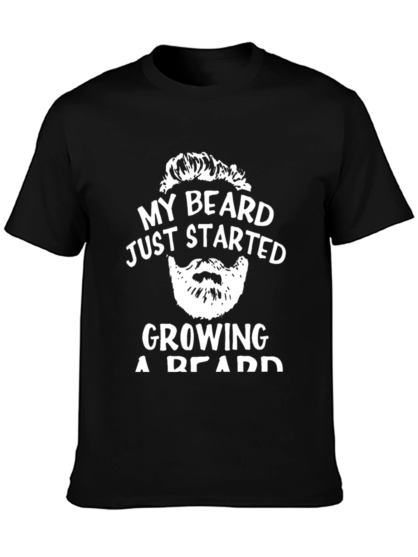 My Beard Started Growing T-Shirt - Funny Graphic Tee