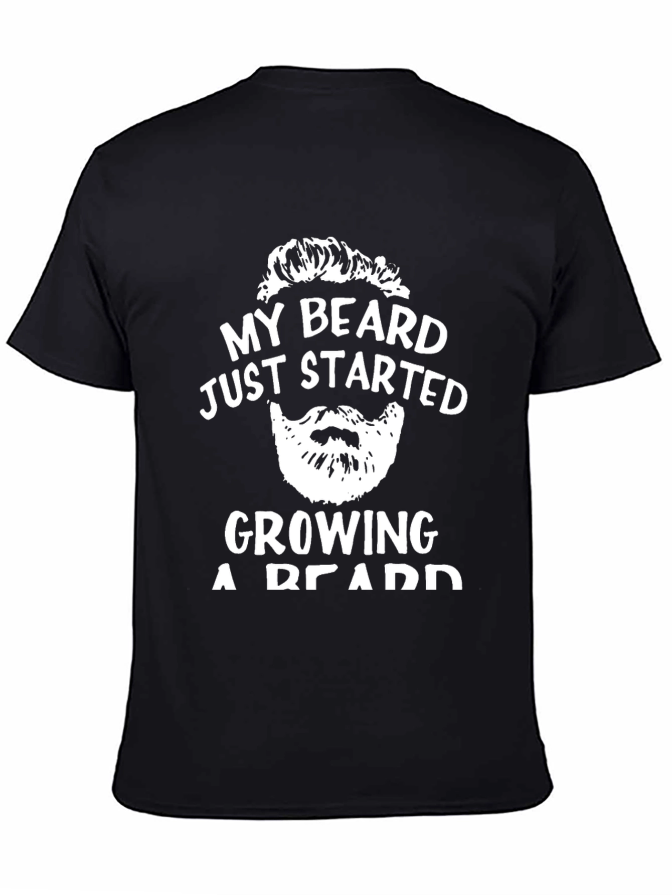 My Beard Started Growing T-Shirt - Funny Graphic Tee