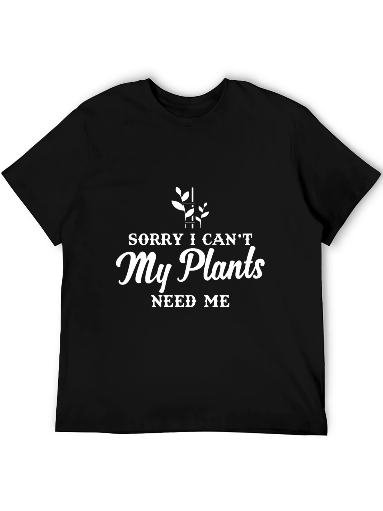 Plant Lover Graphic T-Shirt: Sorry I Cant