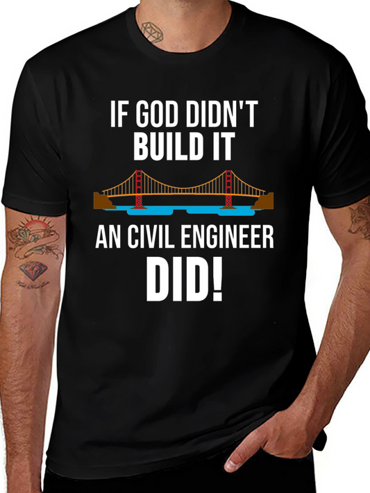 Civil Engineer T-Shirt: If God Didnt Build It They Did!