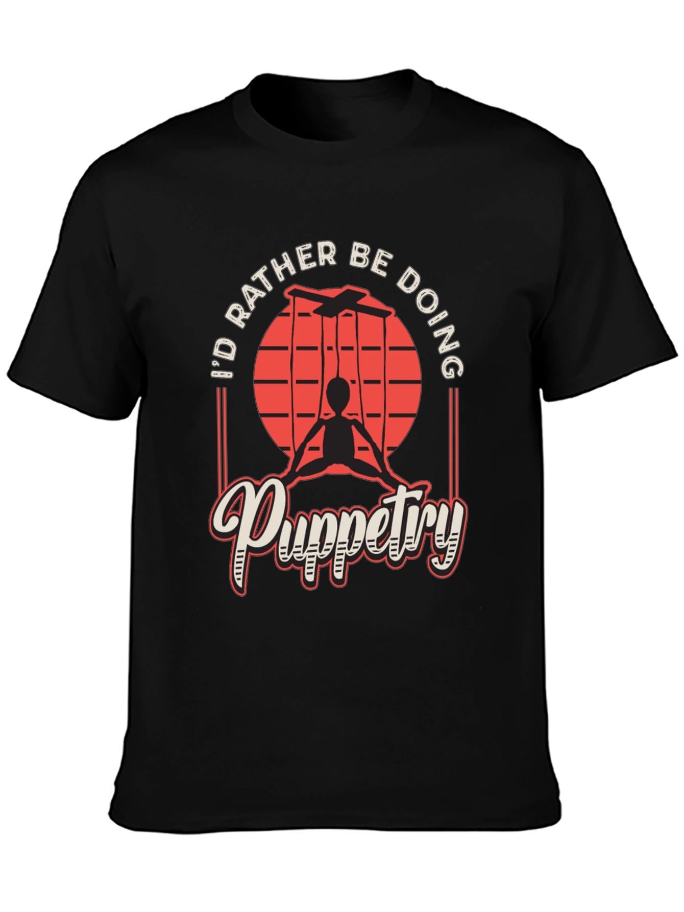 Puppetry T-Shirt - Id Rather Be Doing
