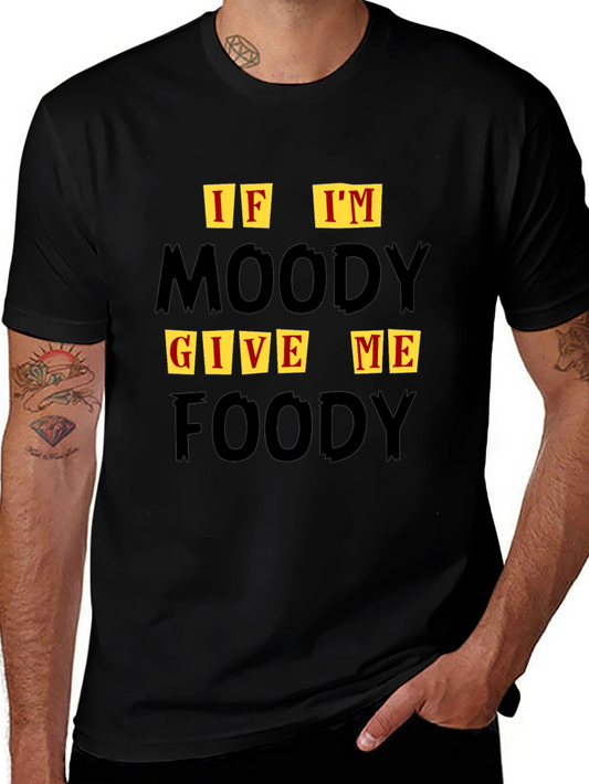 If Im Moody Give Me Foody Graphic T-Shirt