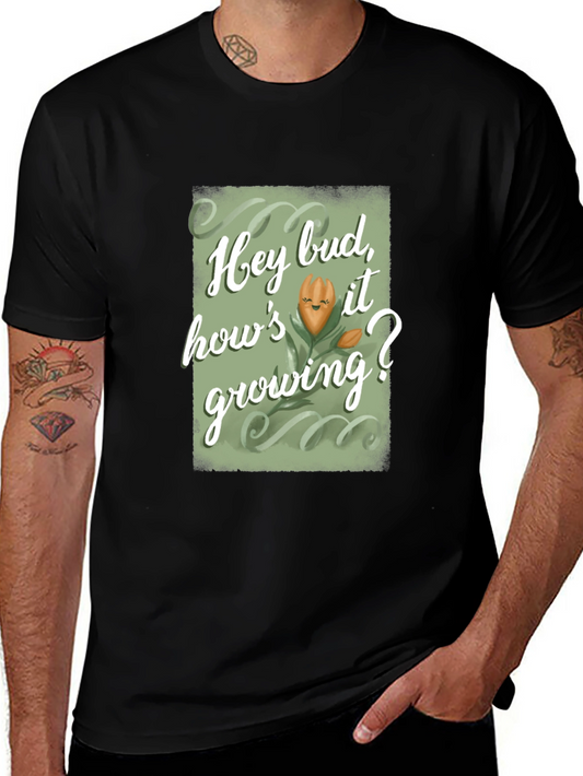 Hey Bud Hows it Growing? Graphic Tee