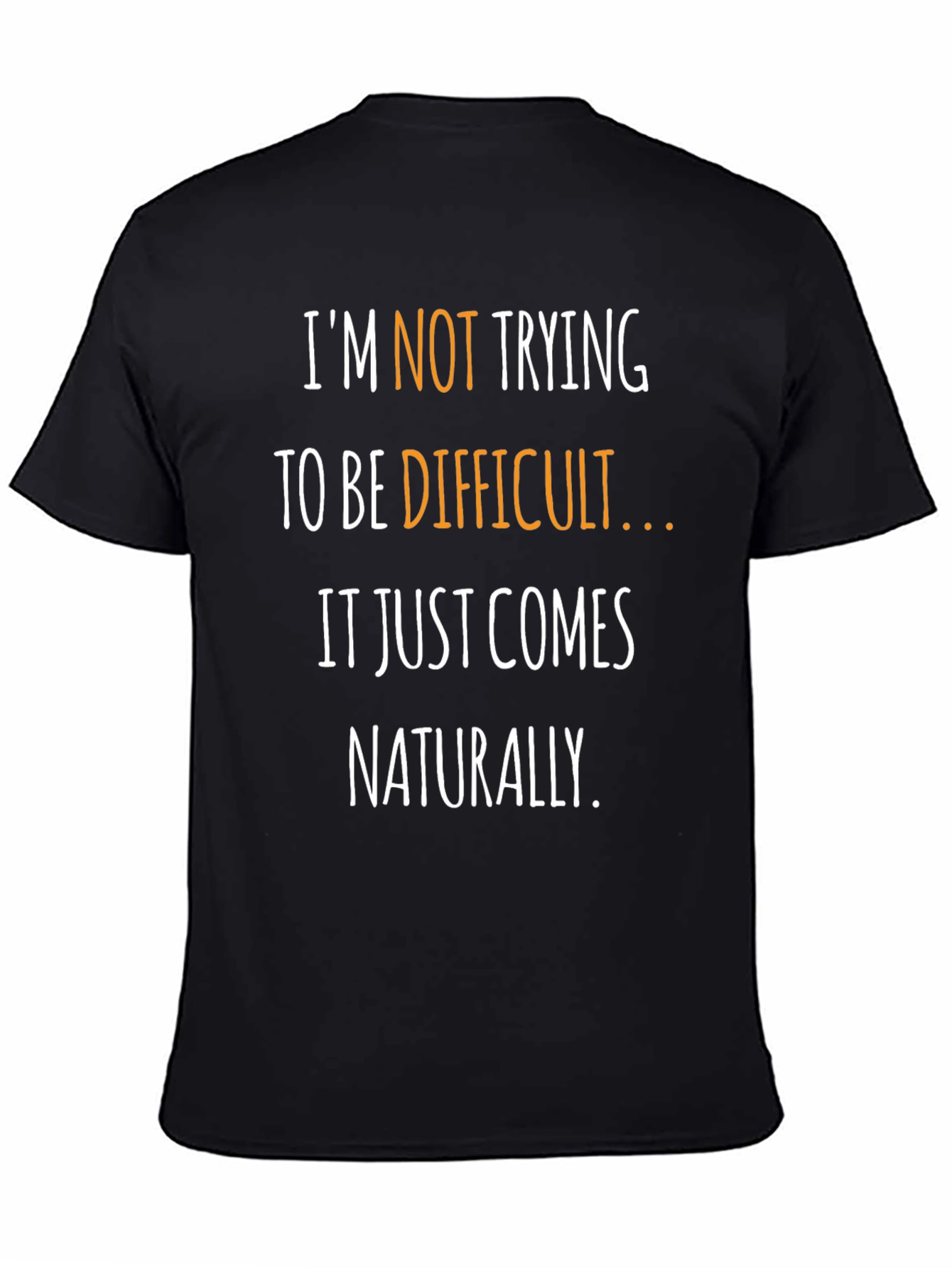 Funny Sarcastic T-Shirt - Naturally Difficult