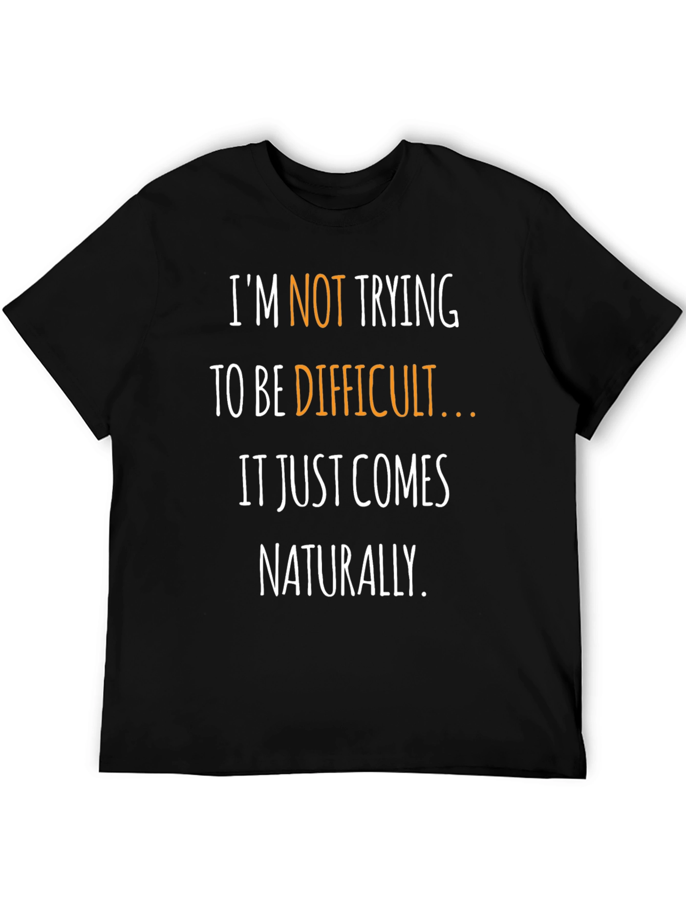 Funny Sarcastic T-Shirt - Naturally Difficult