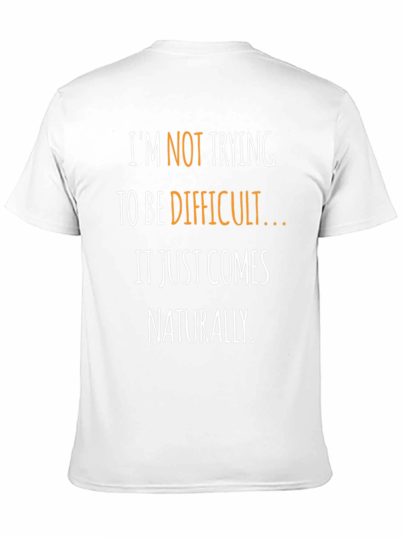 Funny Sarcastic T-Shirt - Naturally Difficult