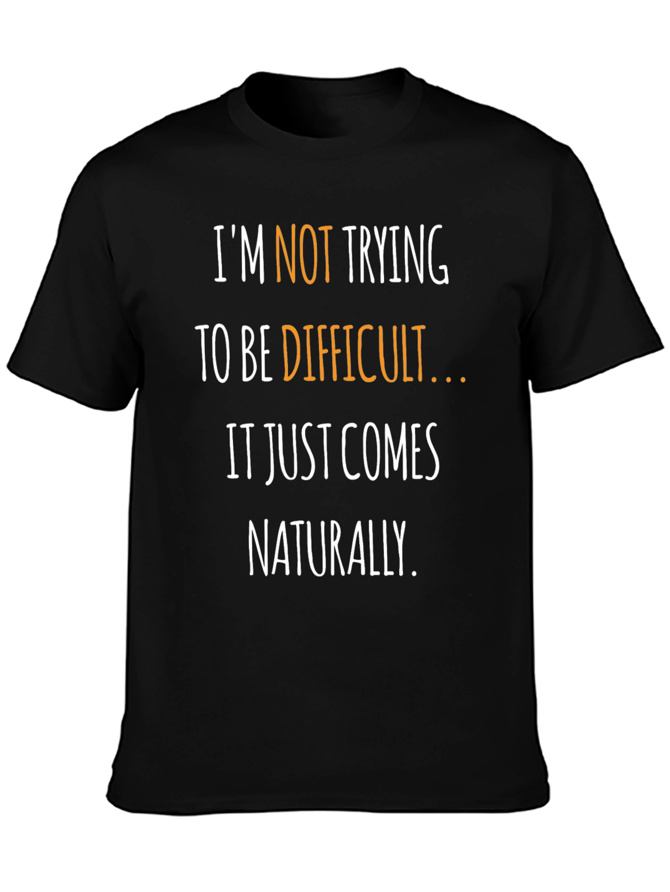 Funny Sarcastic T-Shirt - Naturally Difficult