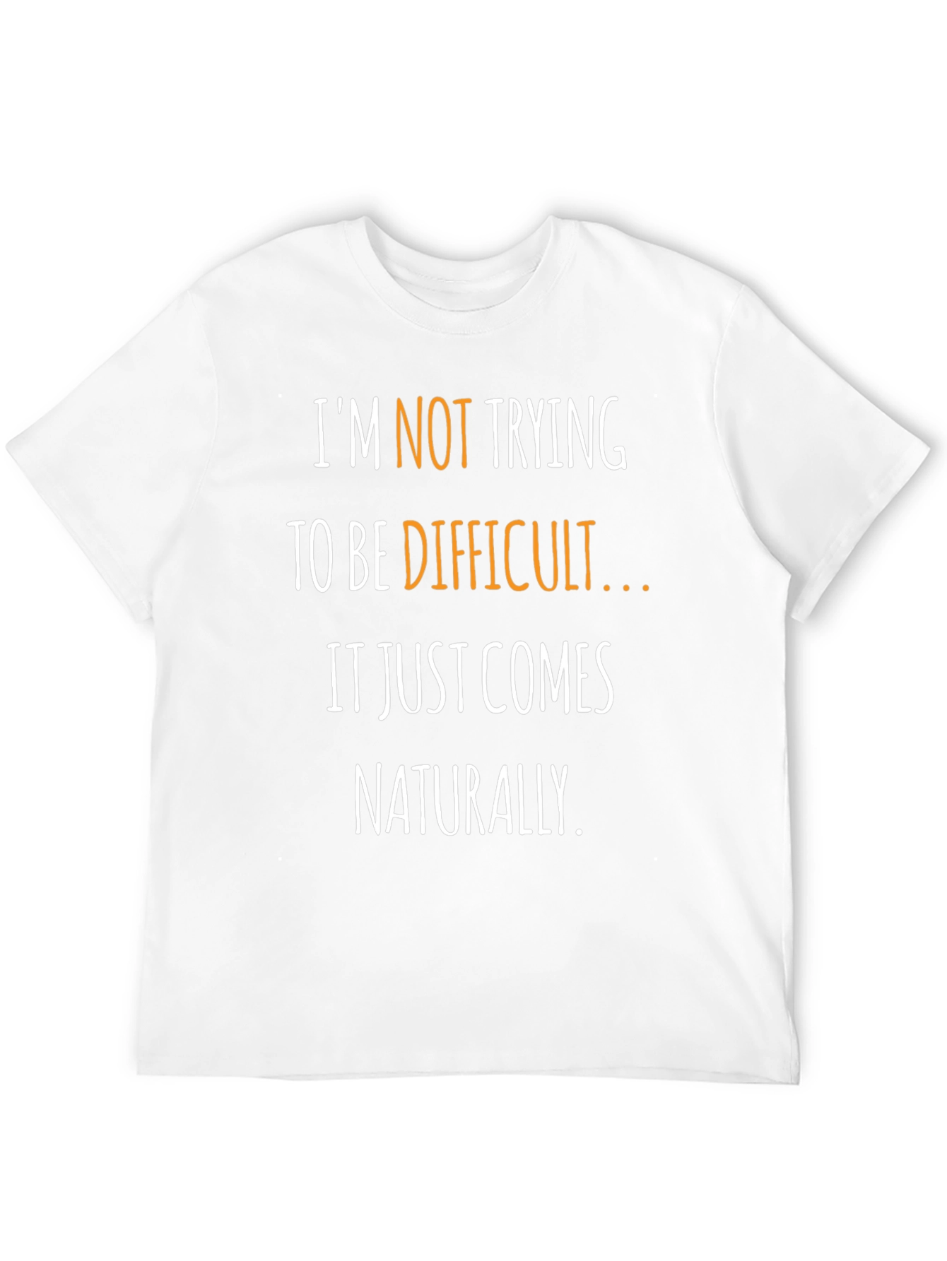 Funny Sarcastic T-Shirt - Naturally Difficult