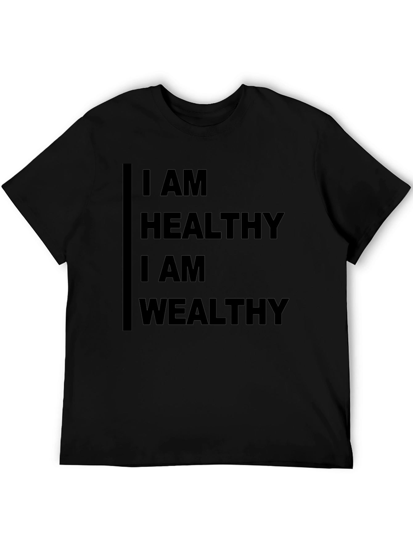 I AM HEALTHY I AM WEALTHY Black T-Shirt