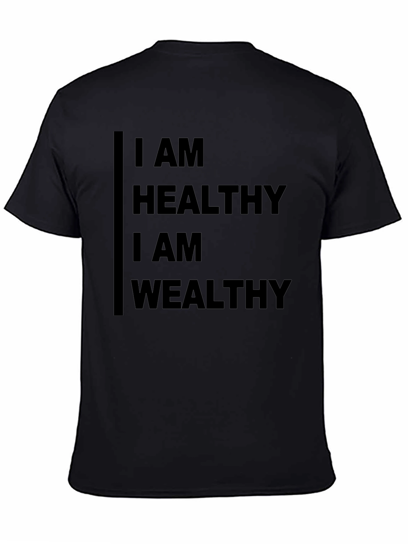 I AM HEALTHY I AM WEALTHY Black T-Shirt