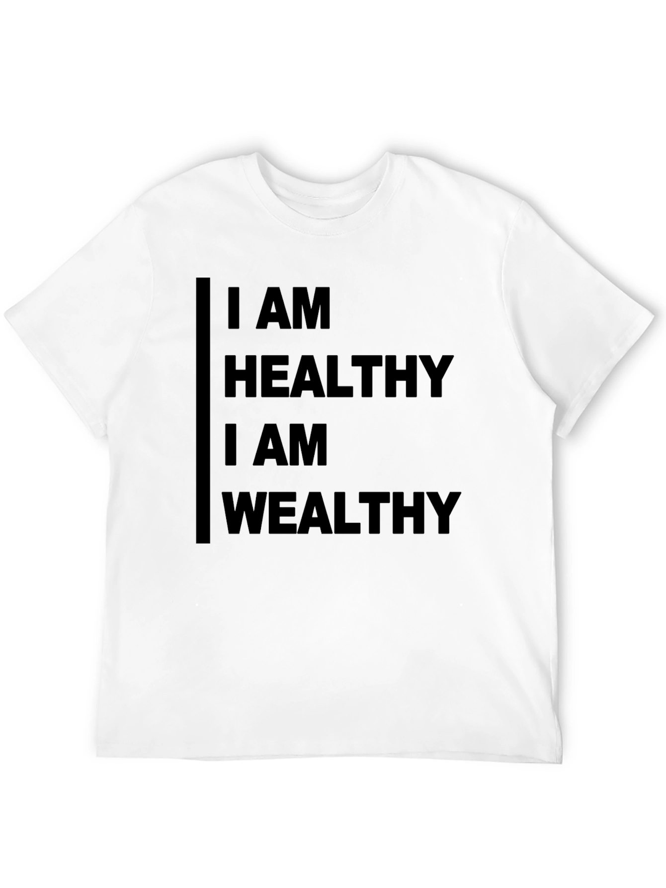 I AM HEALTHY I AM WEALTHY Black T-Shirt