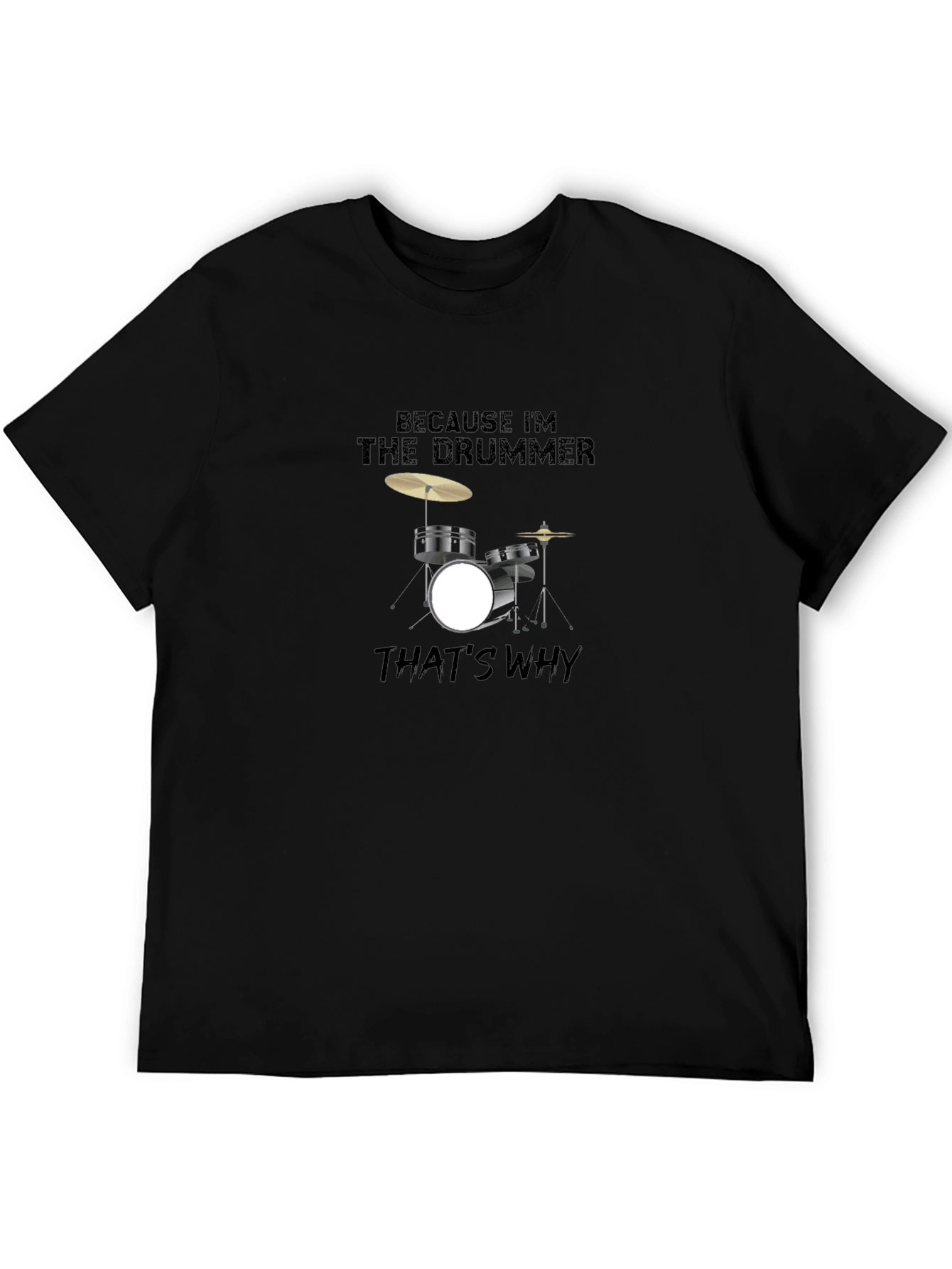 Because Im The Drummer T-Shirt