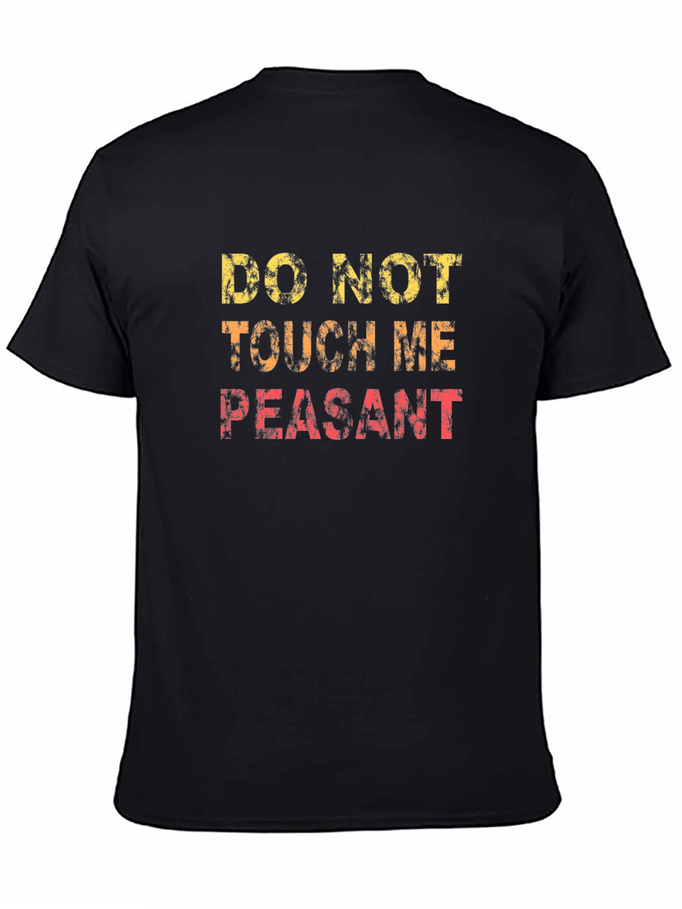 Do Not Touch Me Peasant Funny Graphic T-Shirt