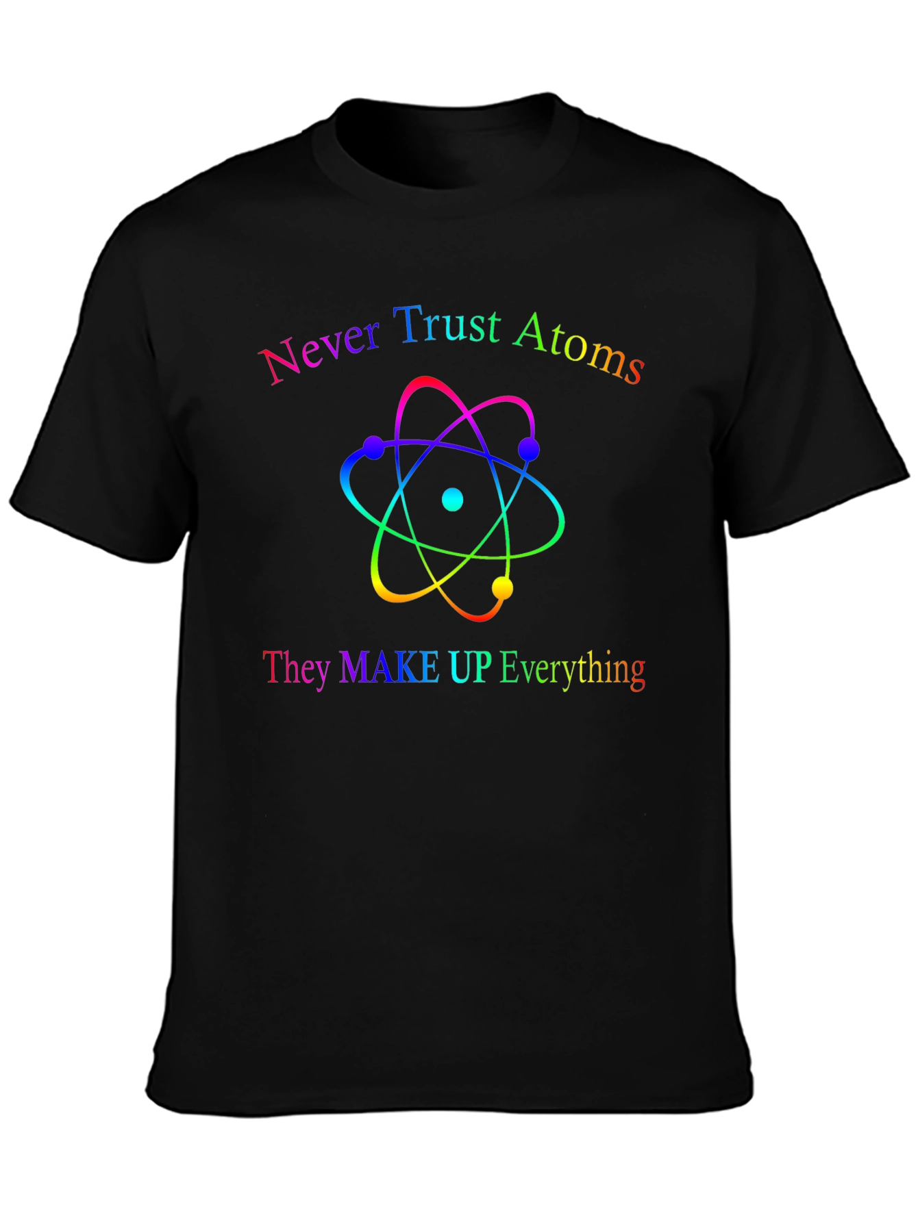 Never Trust Atoms T-Shirt - Funny Science Tee