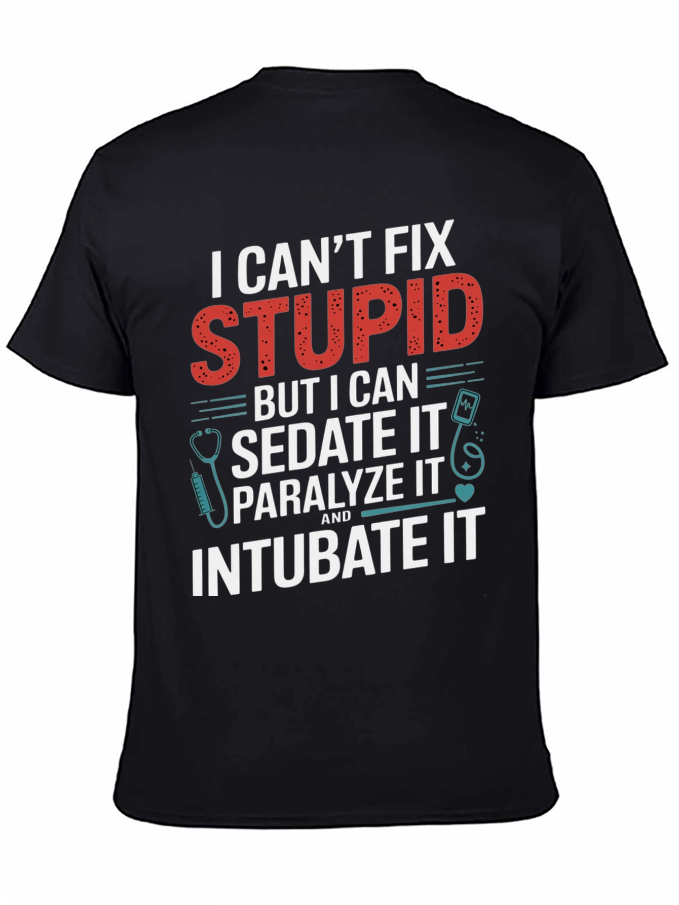 Funny Doctor/Nurse T-Shirt - Cant Fix Stupid