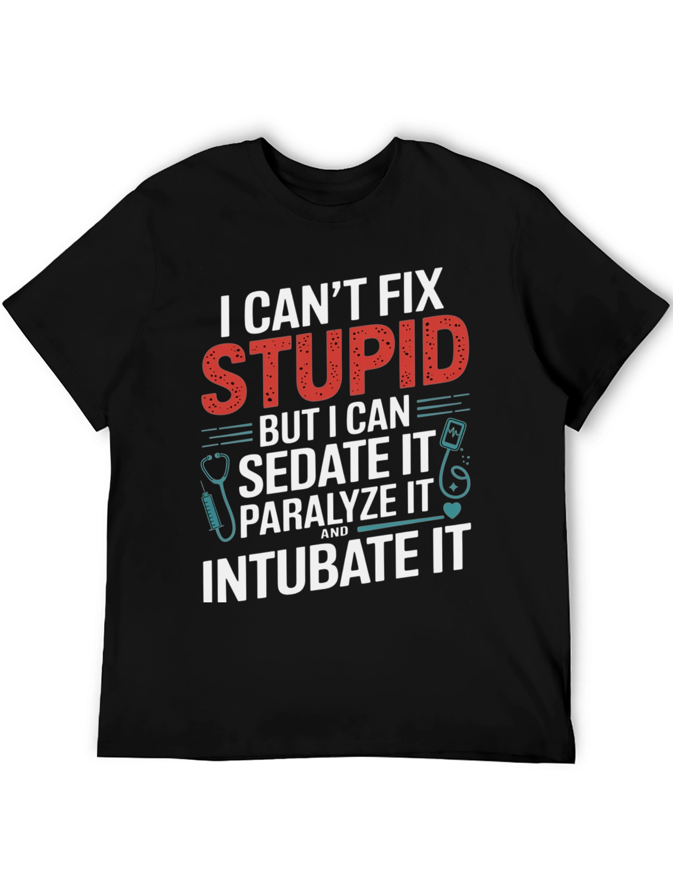 Funny Doctor/Nurse T-Shirt - Cant Fix Stupid