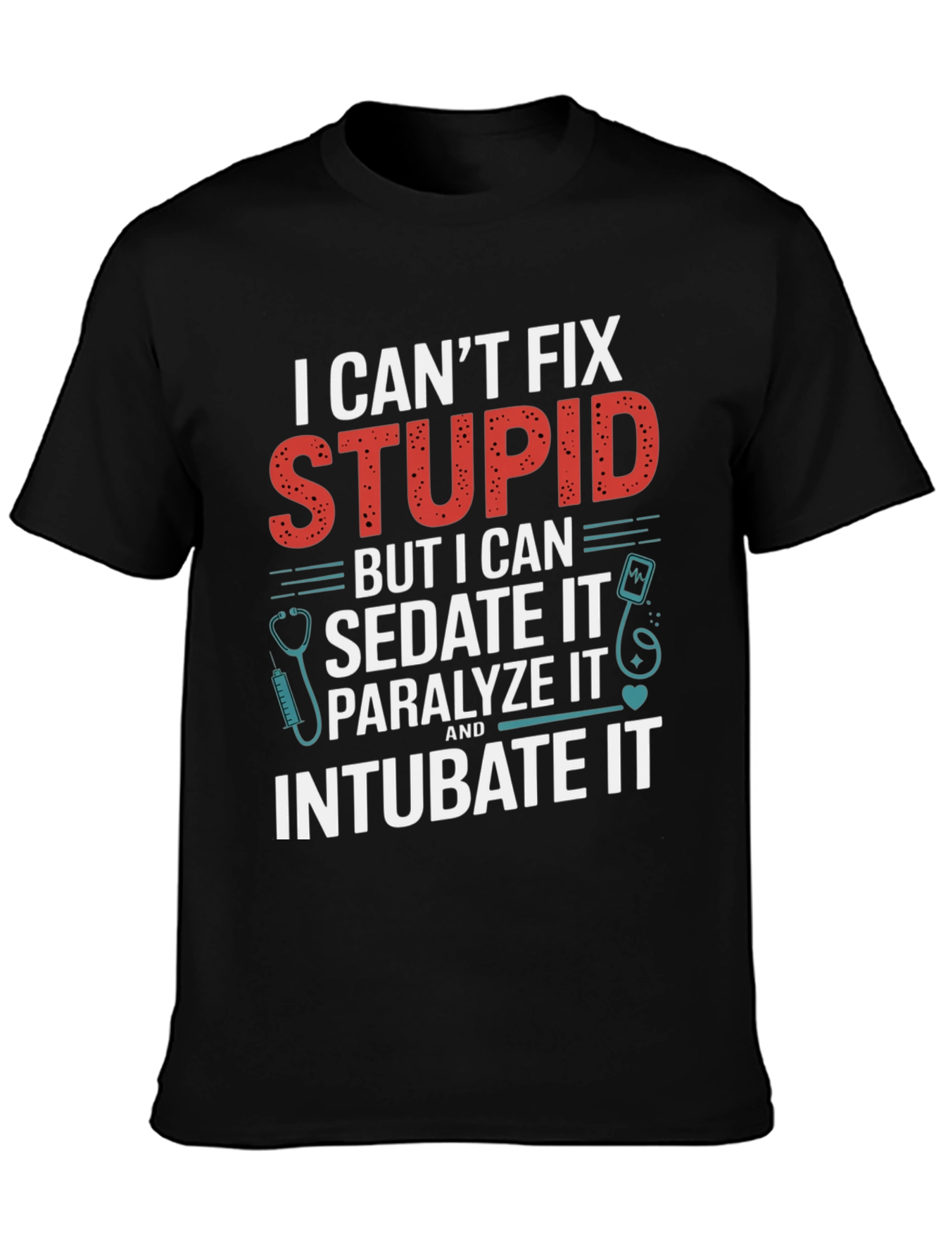 Funny Doctor/Nurse T-Shirt - Cant Fix Stupid