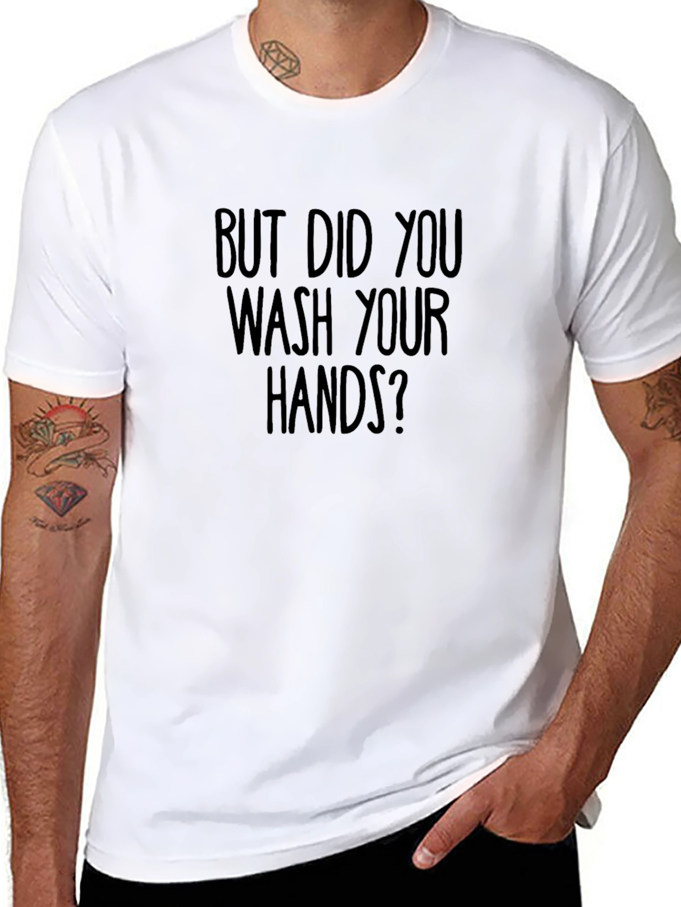 But Did You Wash Your Hands? Graphic Tee