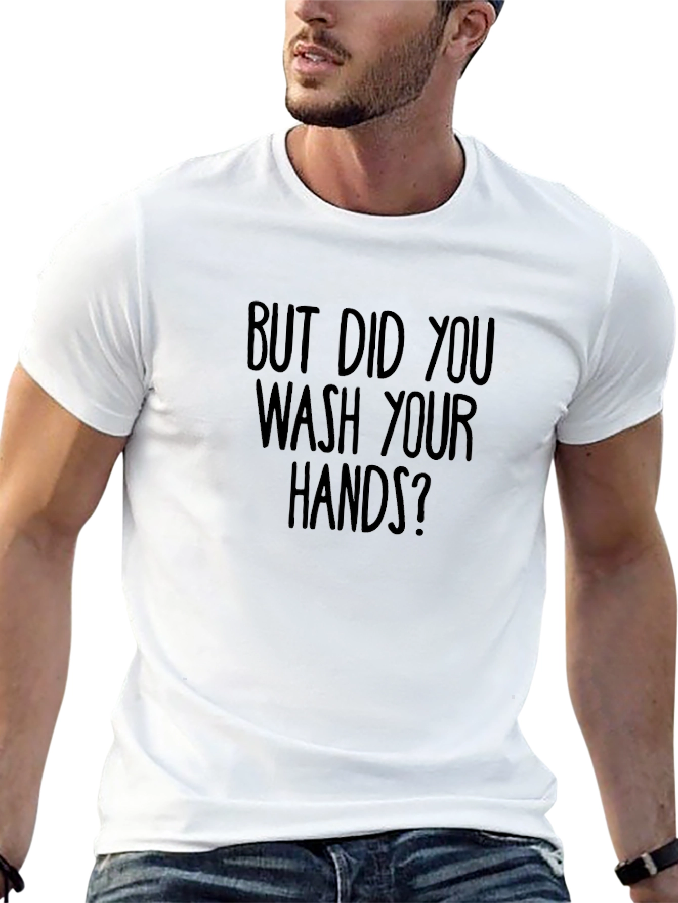 But Did You Wash Your Hands? Graphic Tee