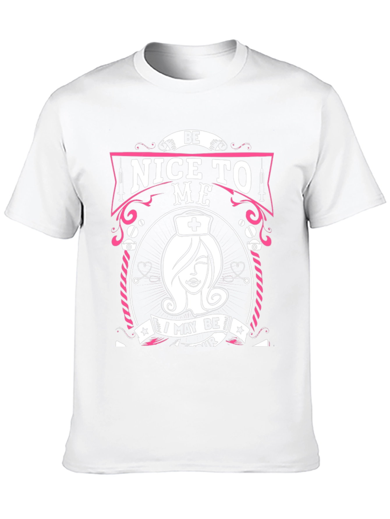 Be Nice To Me Nurse T-Shirt - Unisex