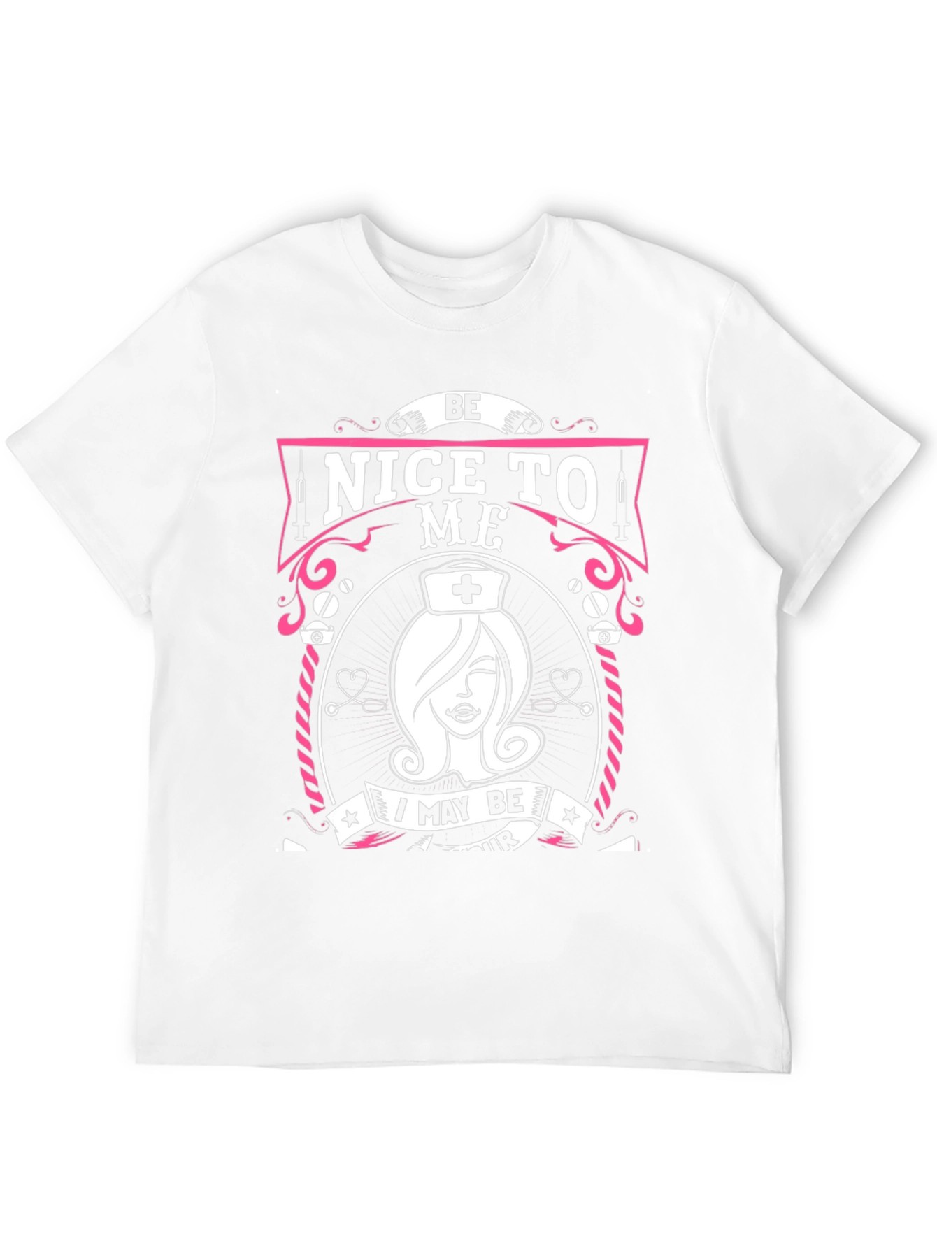 Be Nice To Me Nurse T-Shirt - Unisex