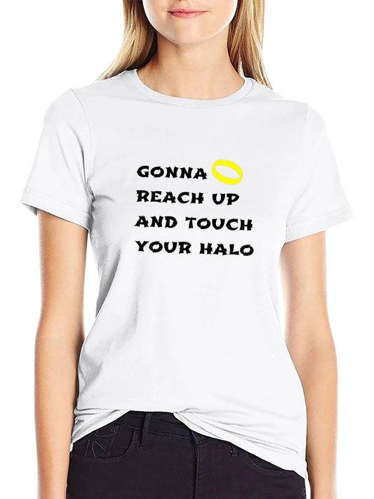 Gonna Reach Up and Touch Your Halo T-Shirt