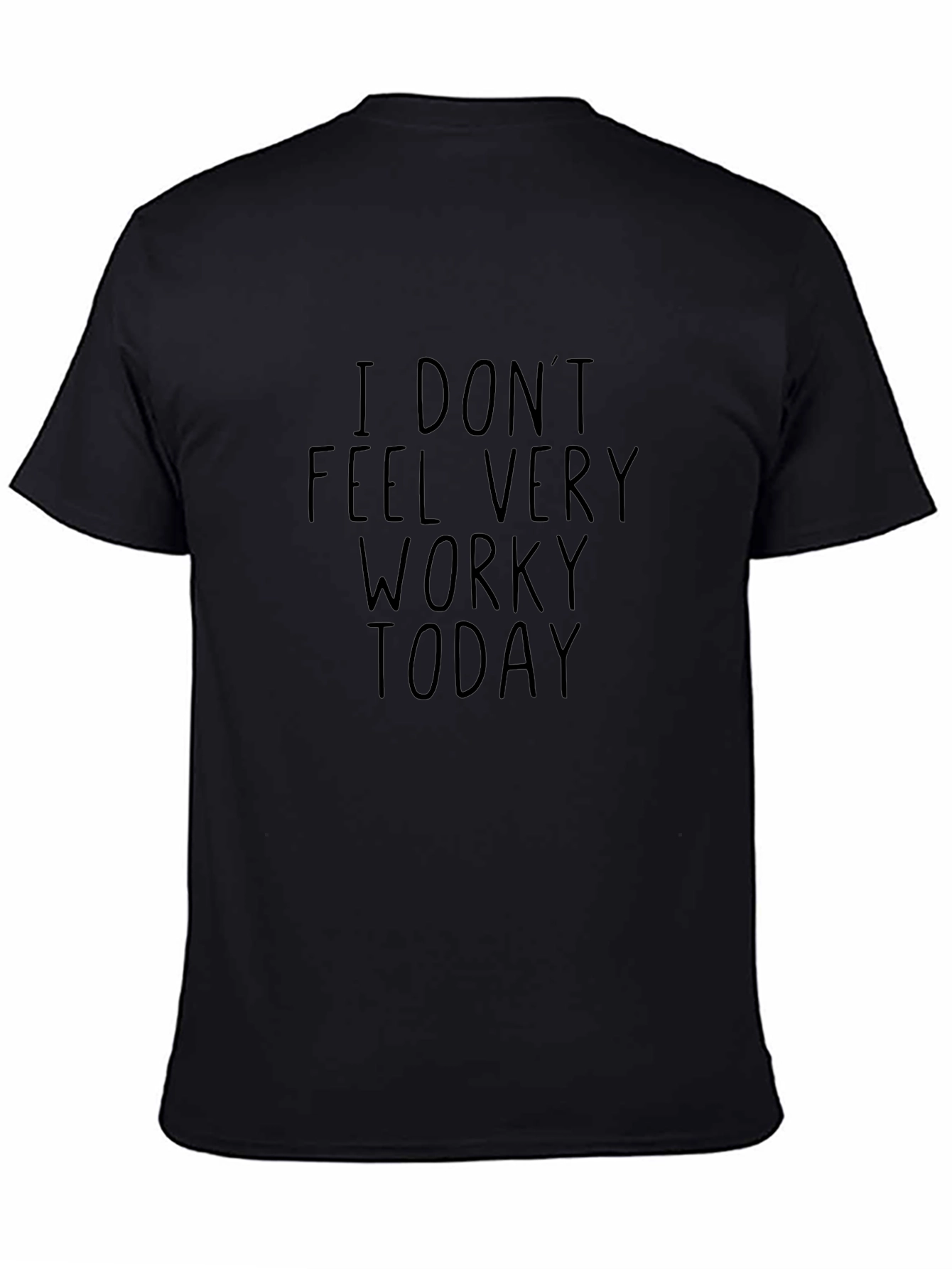 I Dont Feel Very Worky Today Black T-Shirt
