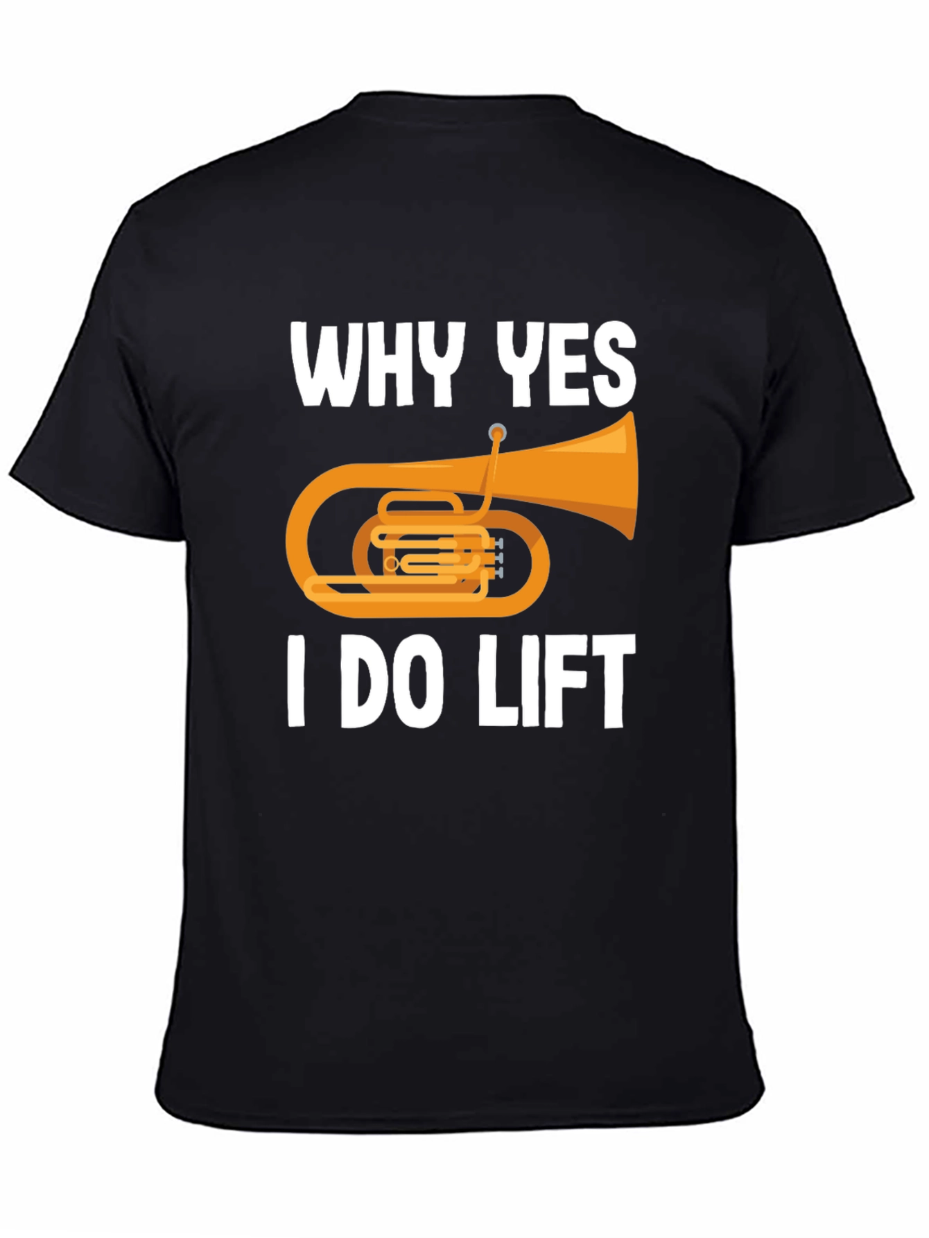 Why Yes I Do Lift Tuba Black T-Shirt