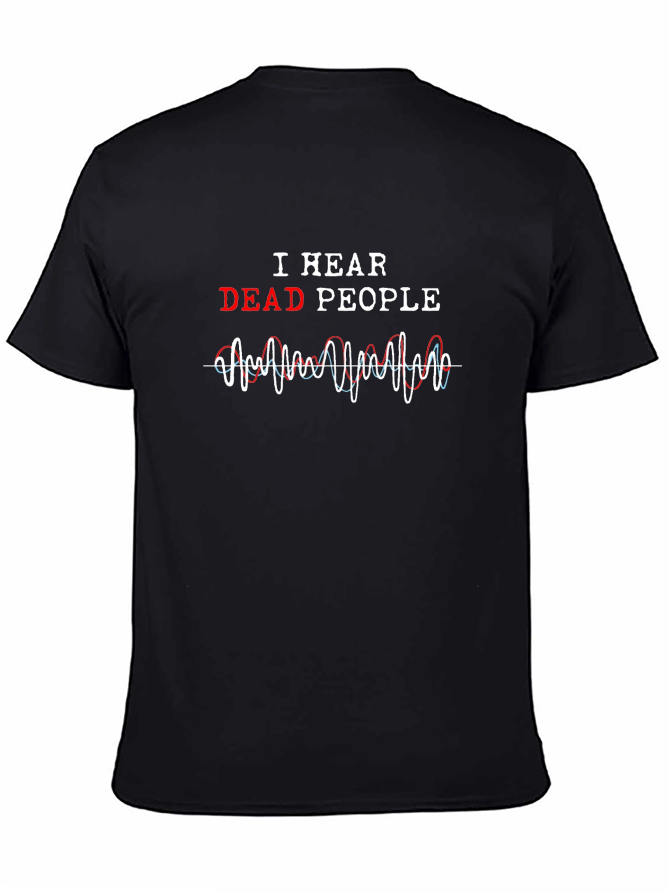 I Hear Dead People Graphic Tee