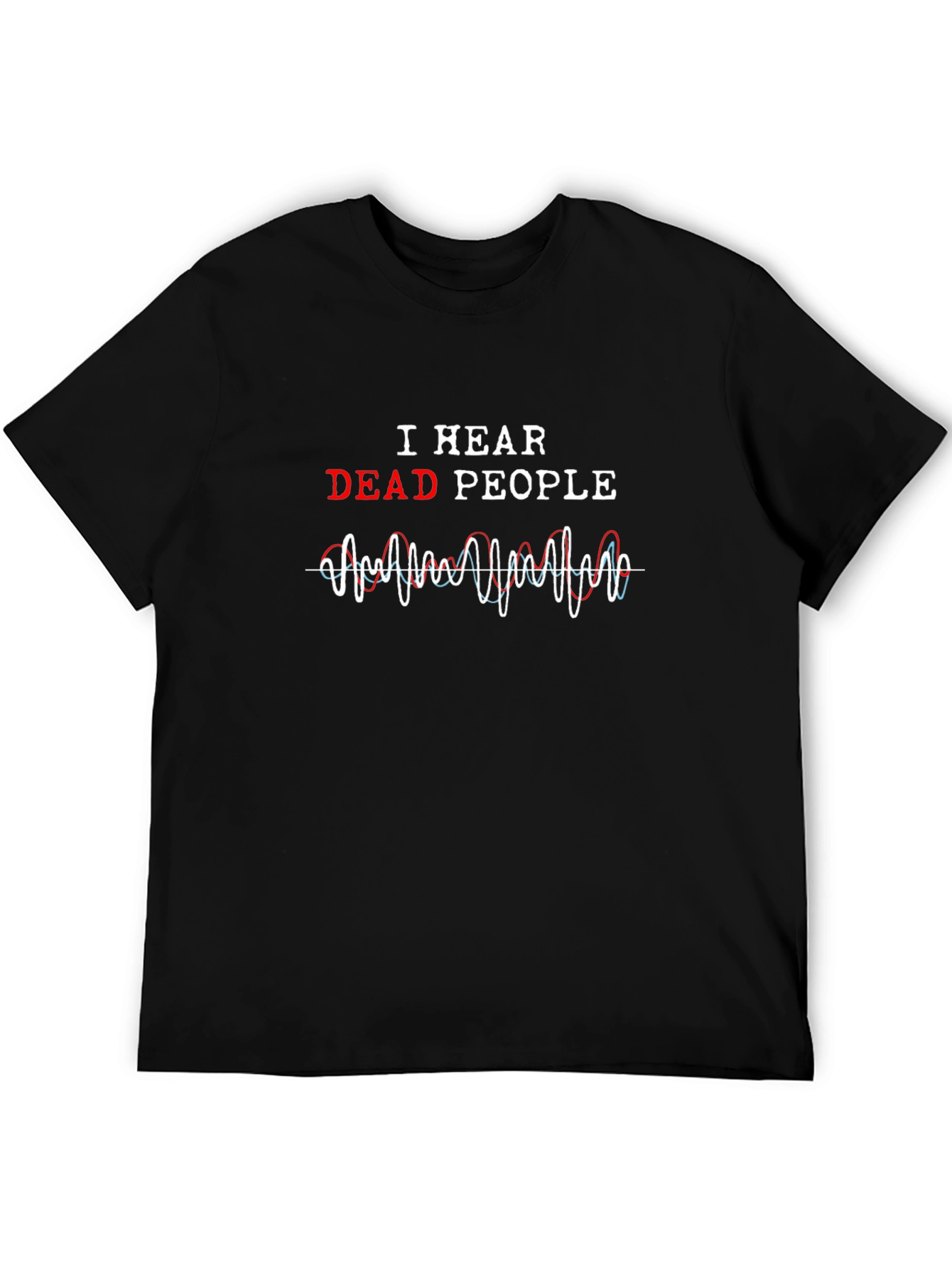 I Hear Dead People Graphic Tee