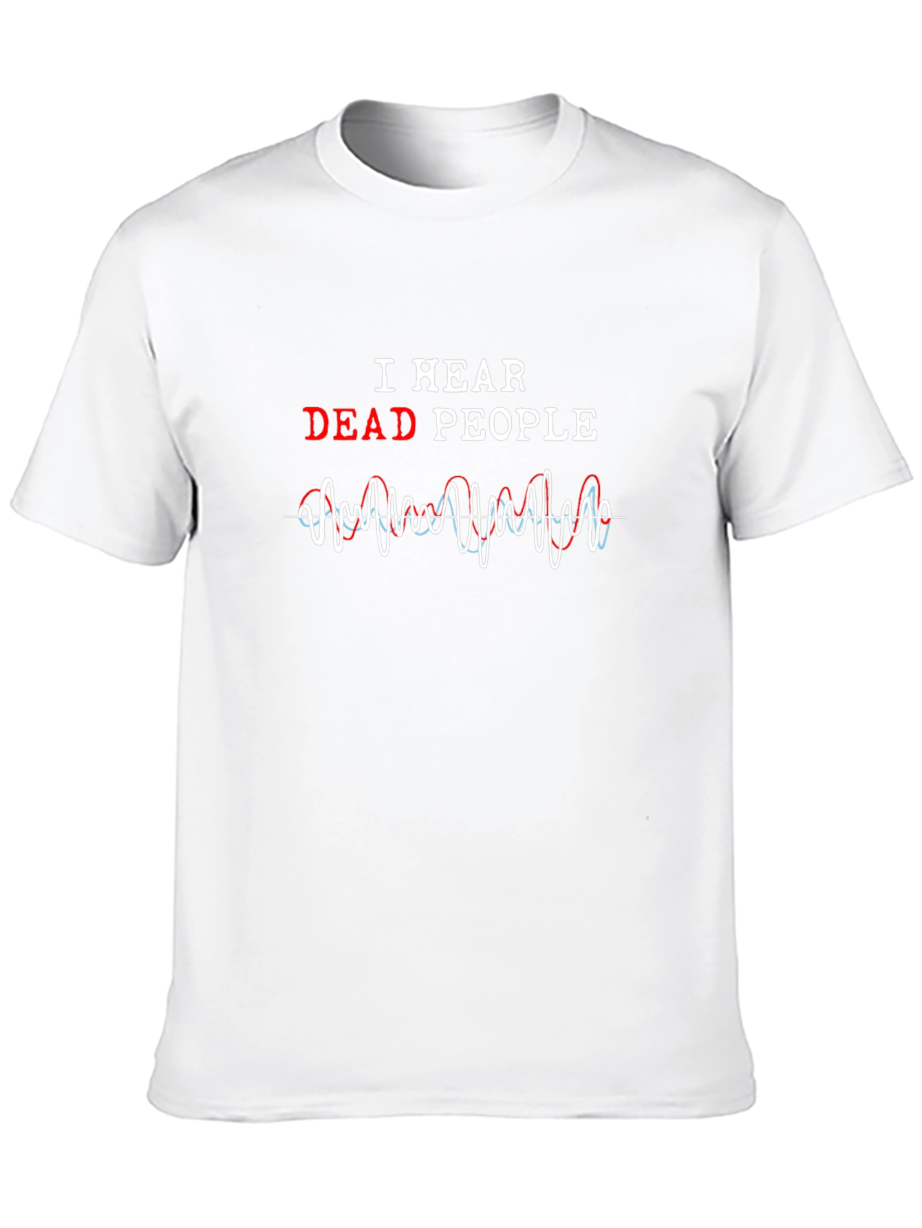 I Hear Dead People Graphic Tee