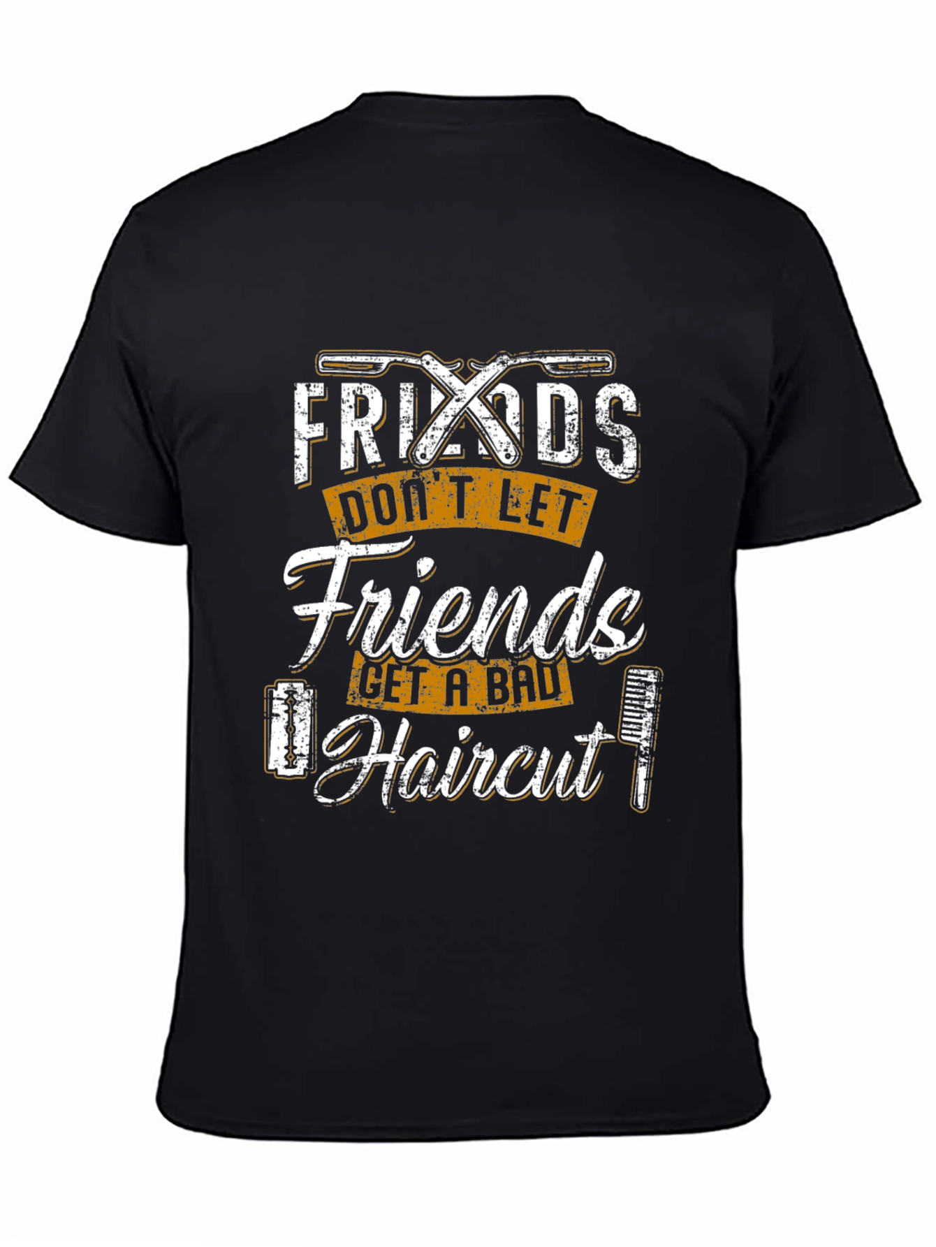 Friends Dont Let Friends Get a Bad Haircut T-Shirt
