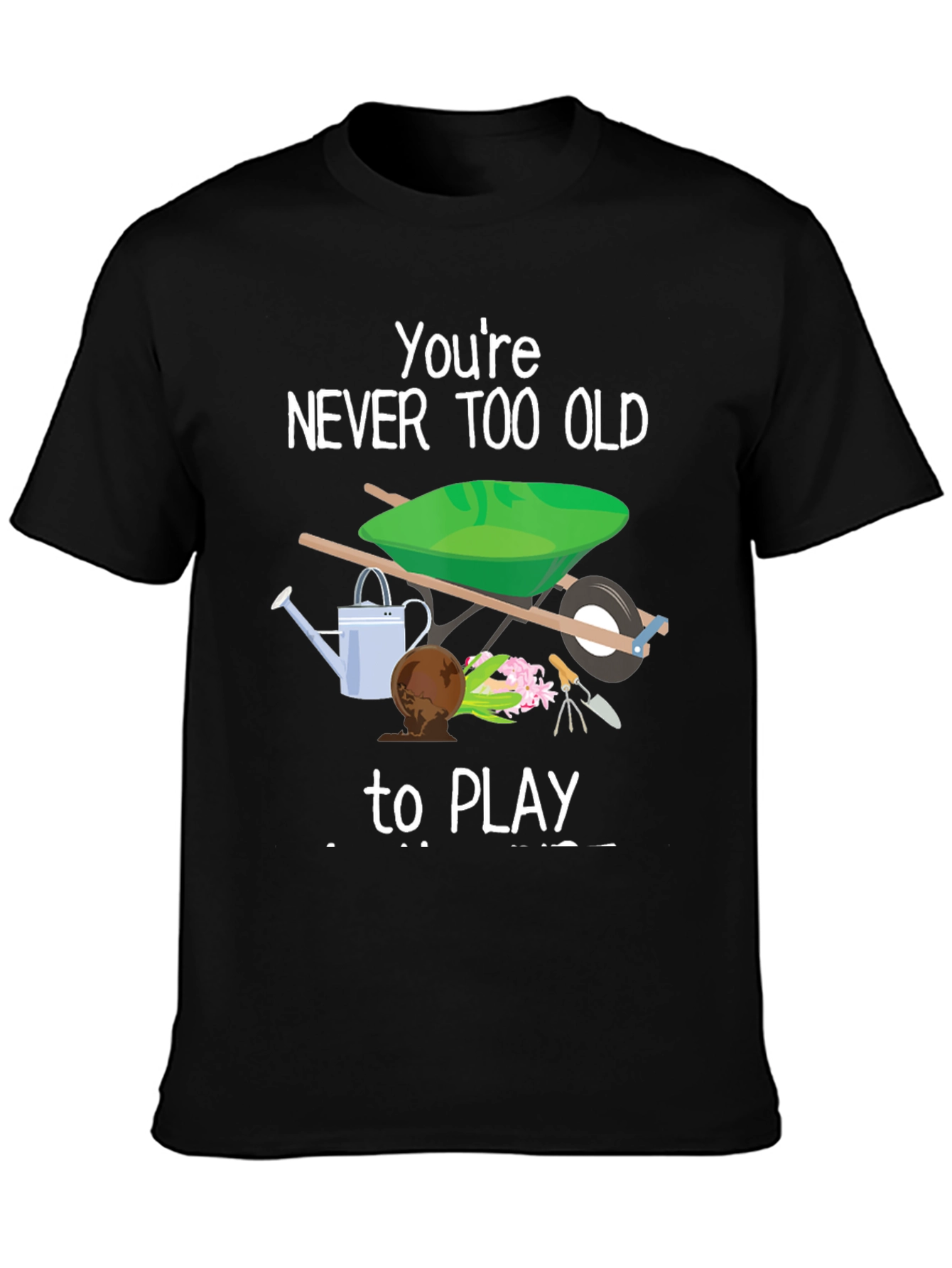 Never Too Old to Play Gardener T-Shirt