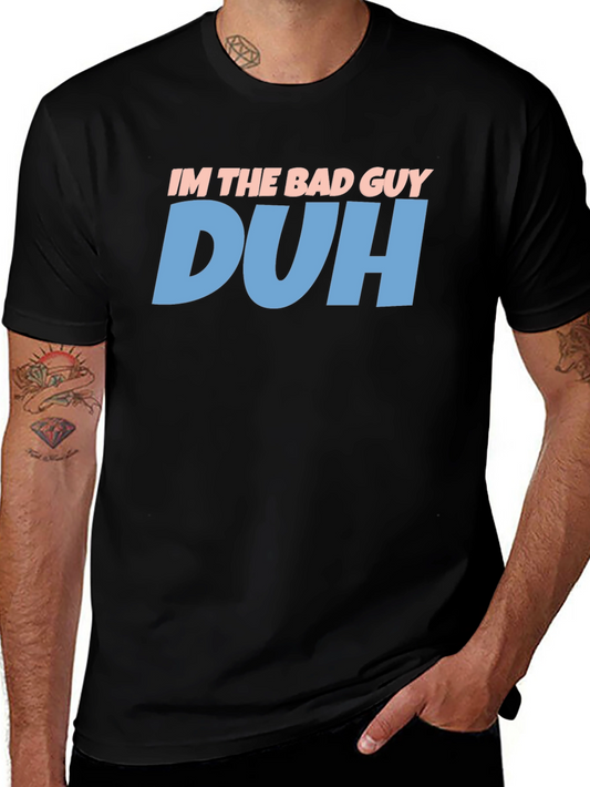 Im the Bad Guy Duh T-Shirt - Funny Sarcastic Tee