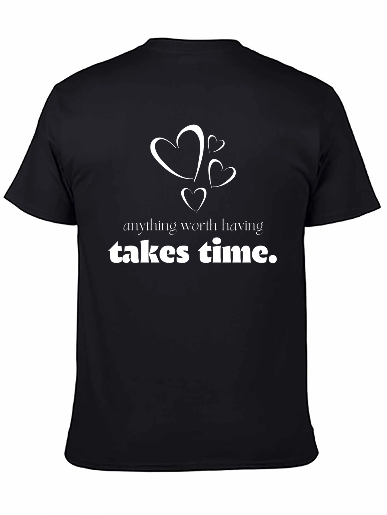Anything Worth Having Takes Time T-Shirt