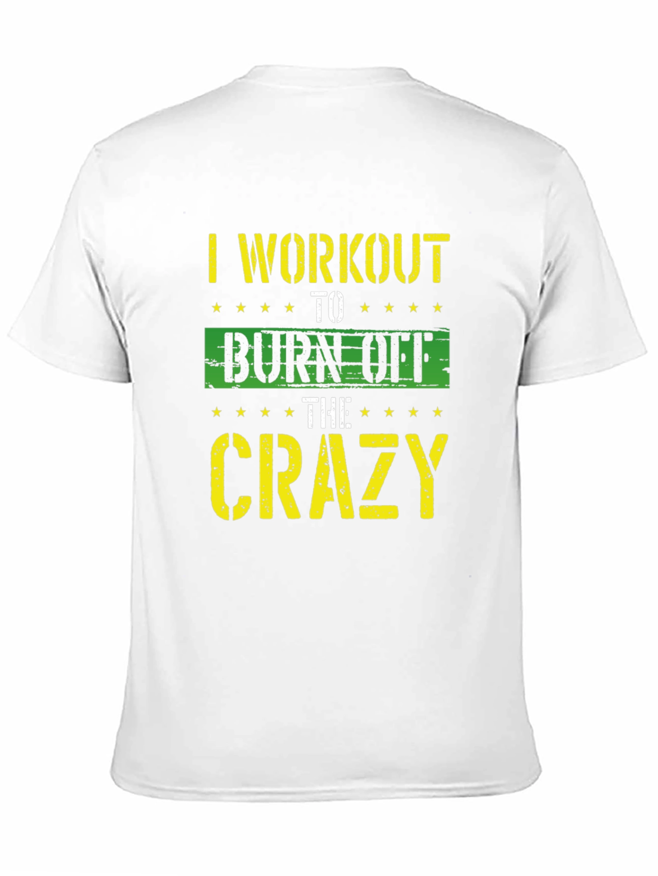 I Workout To Burn Off The Crazy T-Shirt