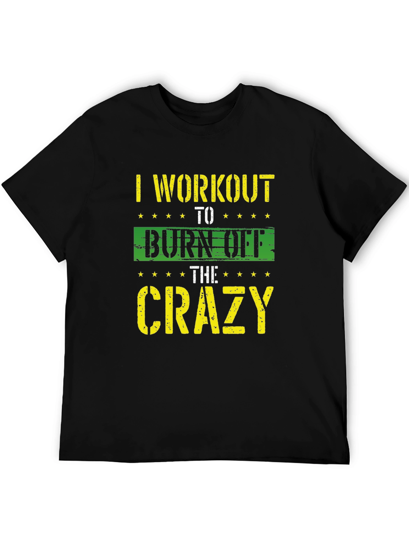I Workout To Burn Off The Crazy T-Shirt
