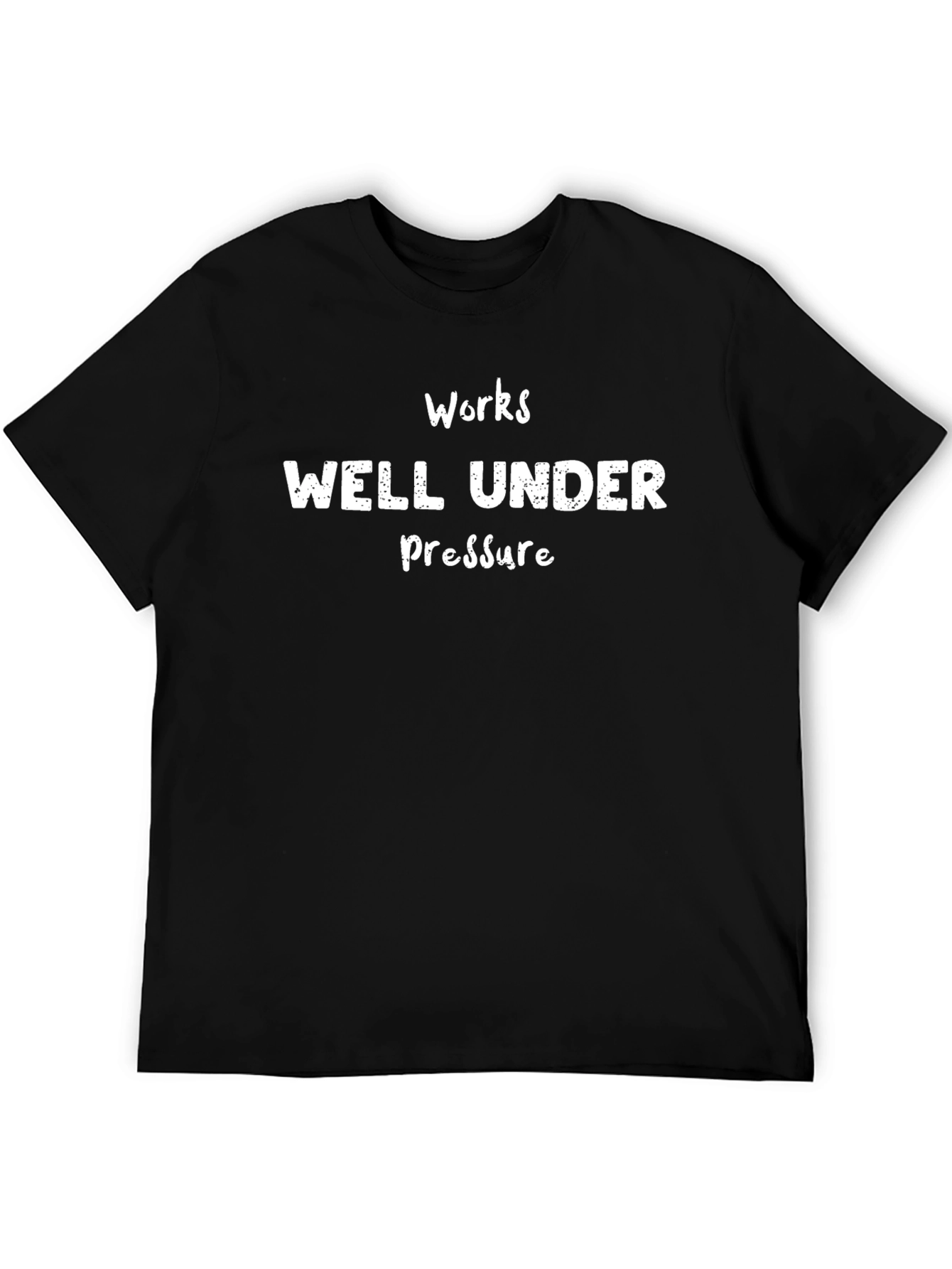 Works Well Under Pressure T-Shirt