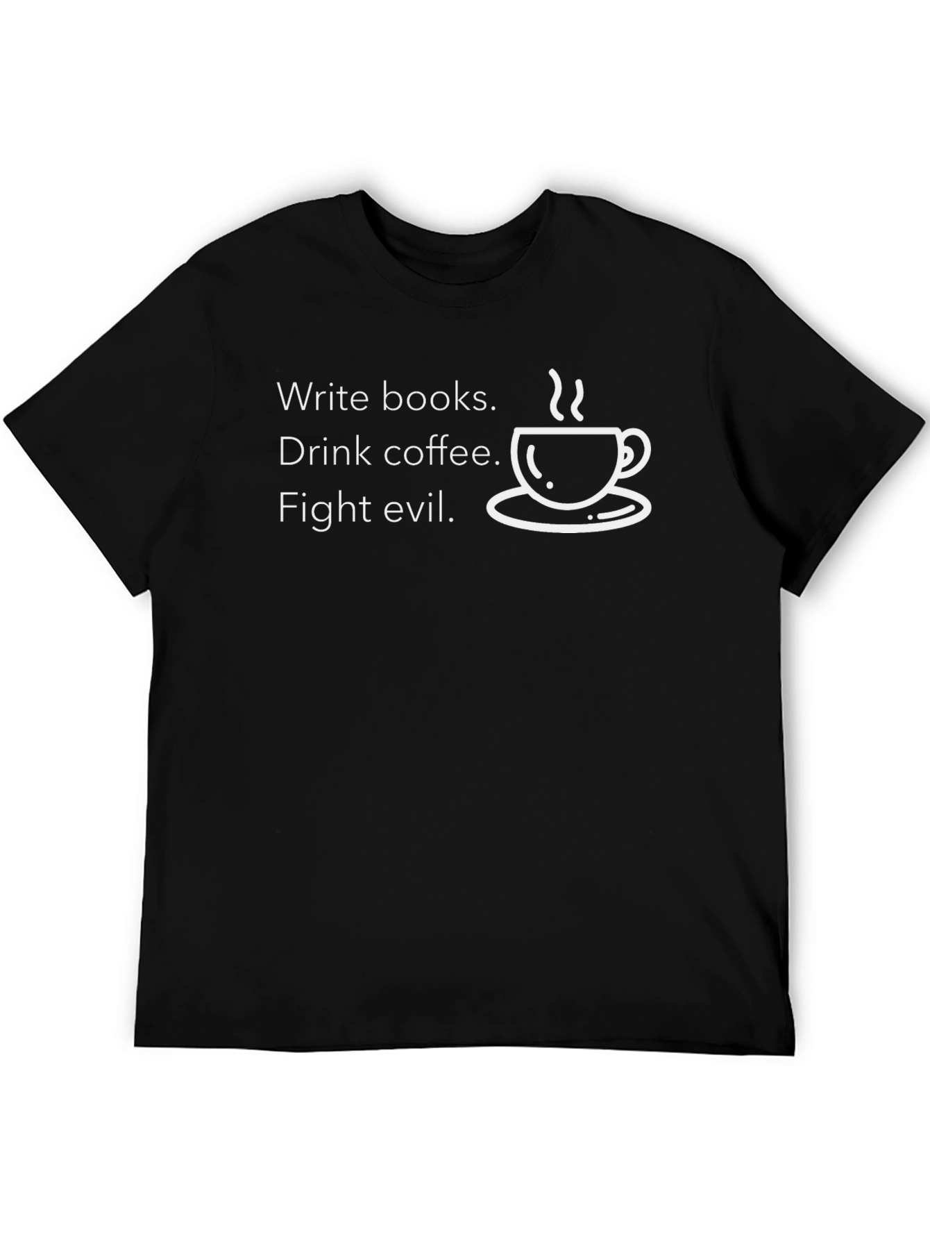 Write Books Drink Coffee Fight Evil T-Shirt