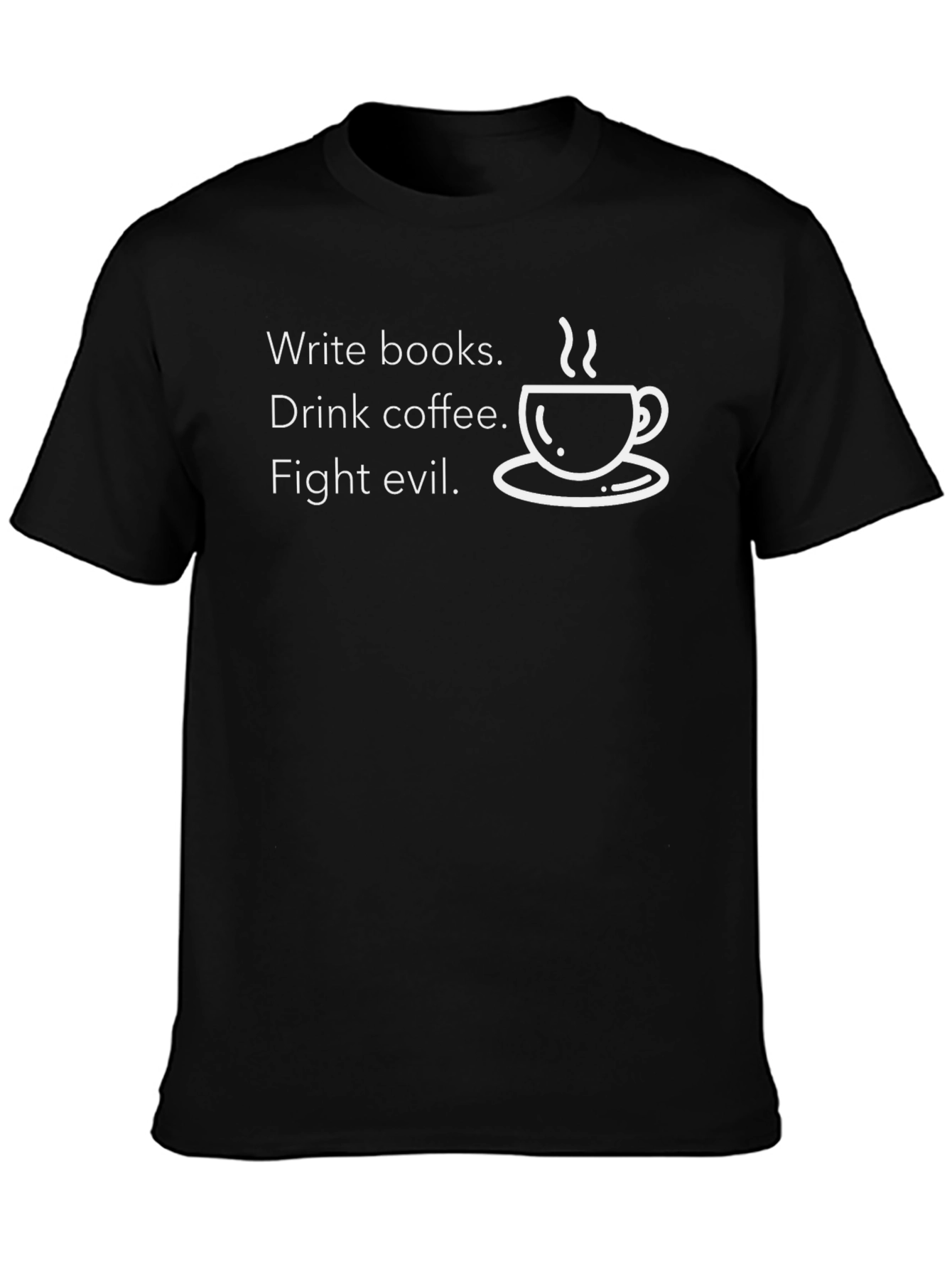 Write Books Drink Coffee Fight Evil T-Shirt