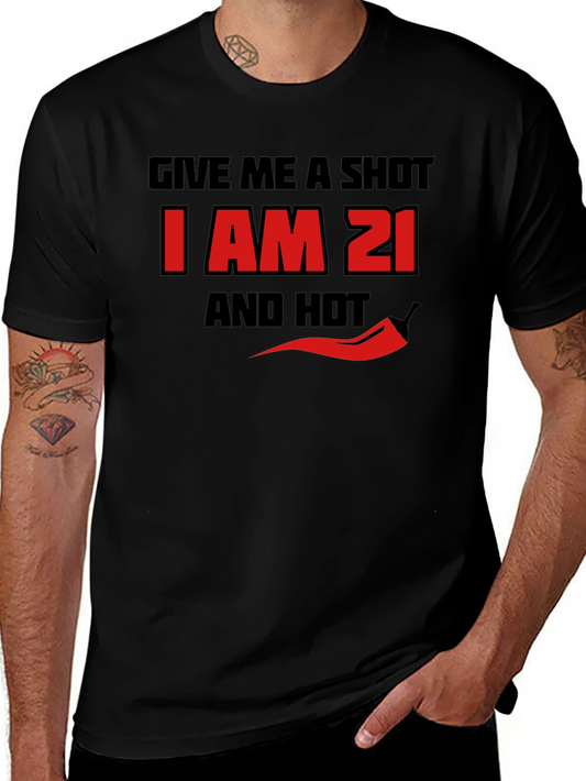 Give Me A Shot I Am 21 And Hot T-Shirt