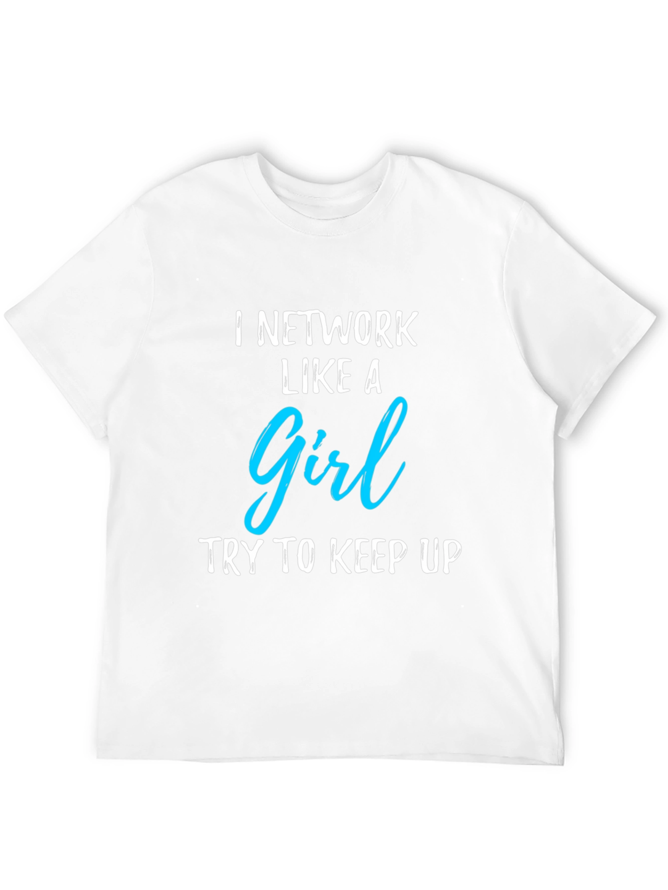 I Network Like A Girl Graphic T-Shirt