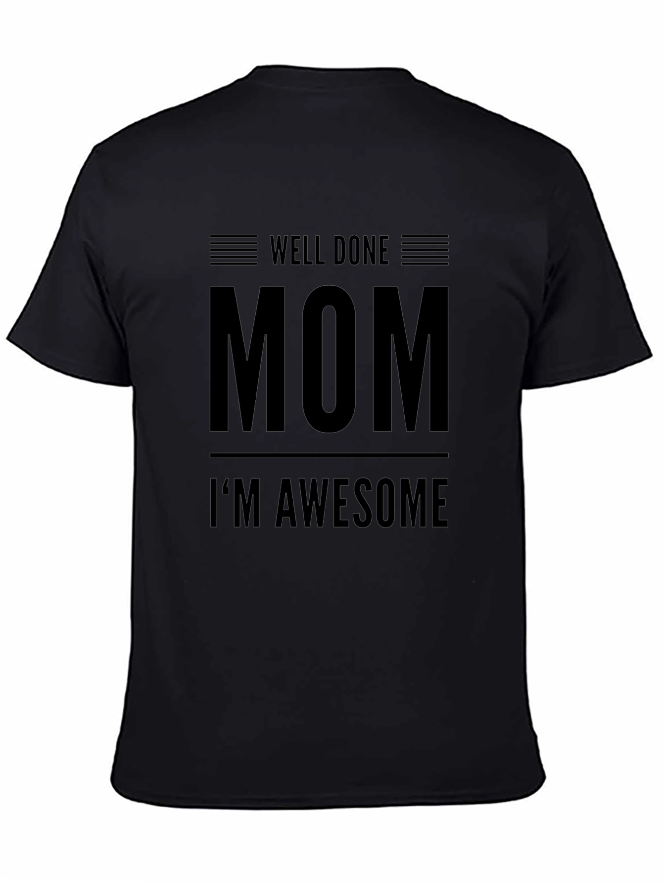 Well Done Mom Im Awesome Black Graphic Tee