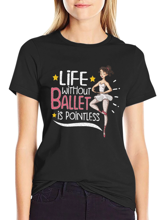 Life Without Ballet is Pointless Graphic T-Shirt
