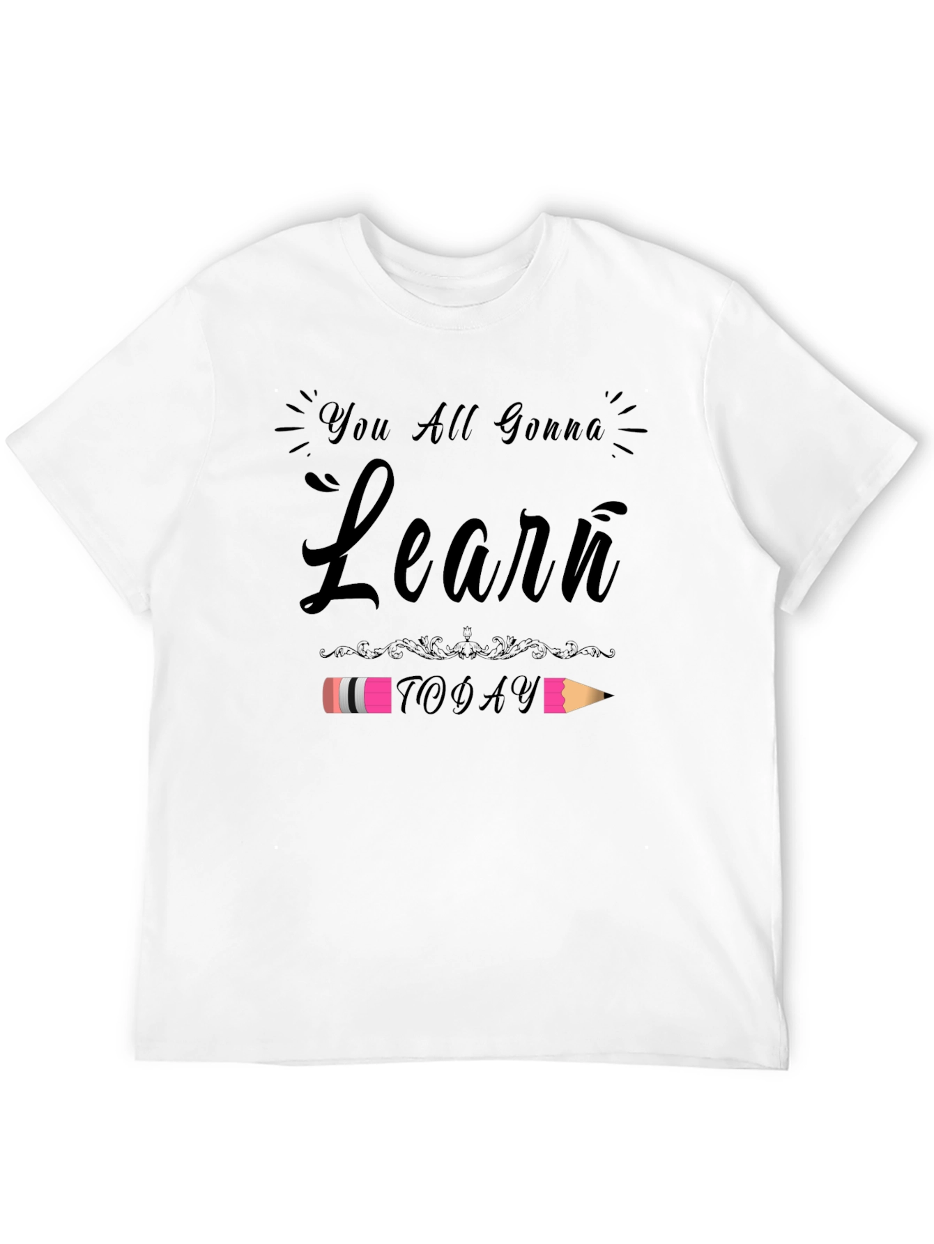 You All Gonna Learn Today T-Shirt